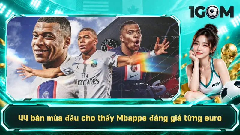 44 bàn mùa đầu cho thấy Mbappe đáng giá từng euro
