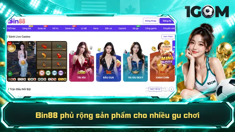 Bin88 phủ rộng sản phẩm cho nhiều gu chơi