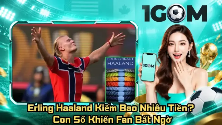 Erling Haaland Kiếm Bao Nhiêu Tiền? Con Số Khiến Fan Bất Ngờ