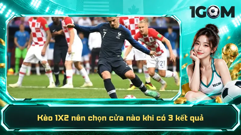 Kèo 1X2 nên chọn cửa nào khi có 3 kết quả