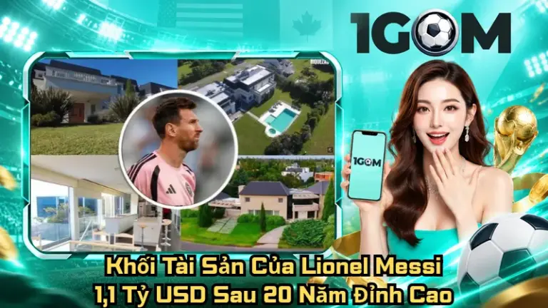 Khối Tài Sản Của Lionel Messi – 1,1 Tỷ USD Sau 20 Năm Đỉnh Cao