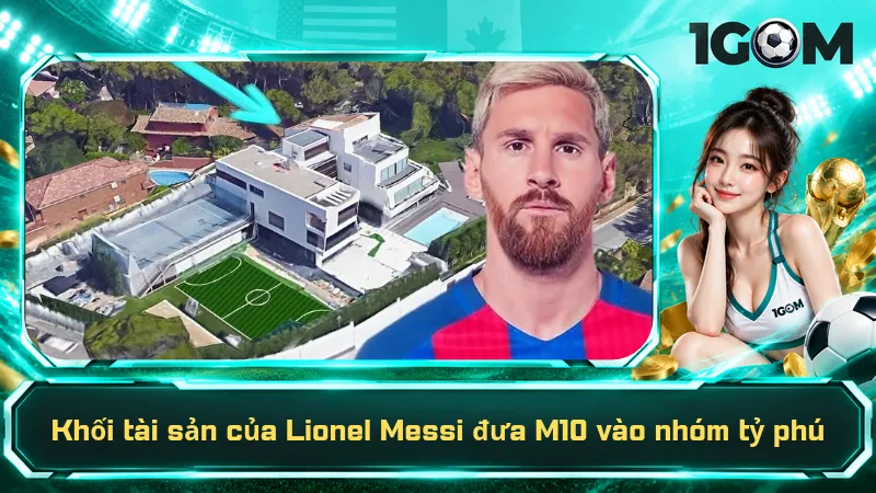Khối tài sản của Lionel Messi đưa M10 vào nhóm tỷ phú