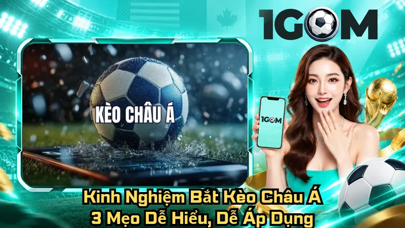 Kinh Nghiệm Bắt Kèo Châu Á – 3 Mẹo Dễ Hiểu, Dễ Áp Dụng 1 Kinh Nghiệm Bắt Kèo Châu Á – 3 Mẹo Dễ Hiểu, Dễ Áp Dụng