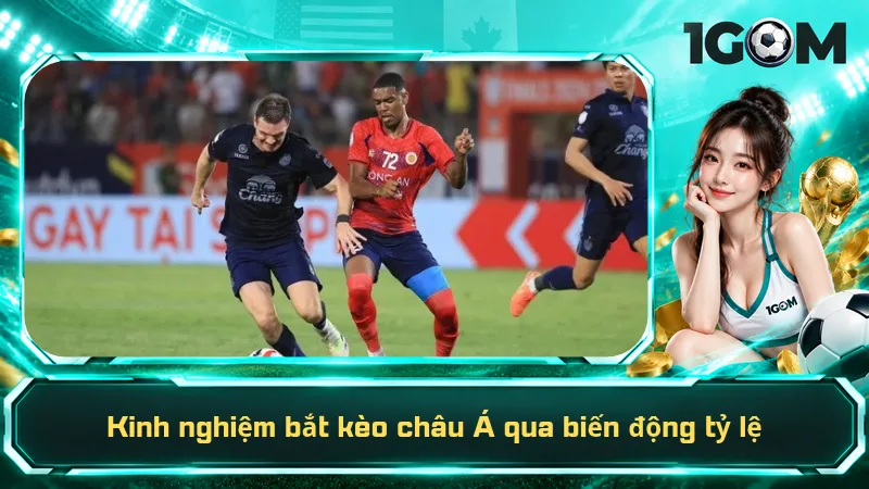 Kinh Nghiệm Bắt Kèo Châu Á – 3 Mẹo Dễ Hiểu, Dễ Áp Dụng 5 Kinh nghiệm bắt kèo châu Á qua biến động tỷ lệ