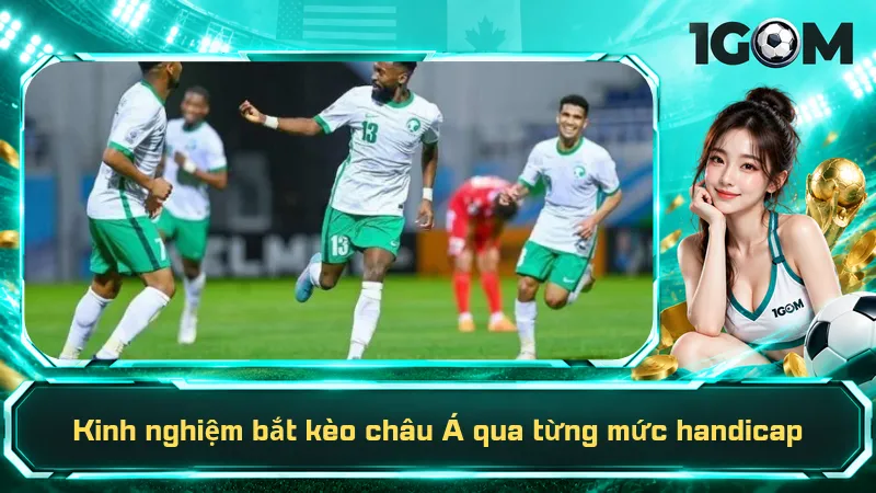 Kinh Nghiệm Bắt Kèo Châu Á – 3 Mẹo Dễ Hiểu, Dễ Áp Dụng 3 Kinh nghiệm bắt kèo châu Á qua từng mức handicap