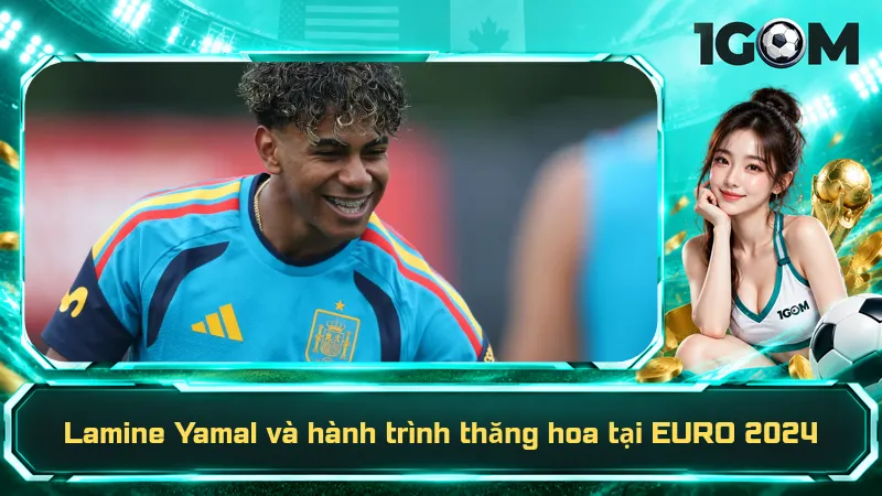 Lamine Yamal và hành trình thăng hoa tại EURO 2024