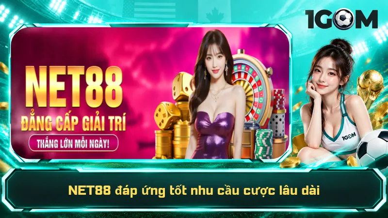 NET88 đáp ứng tốt nhu cầu cược lâu dài