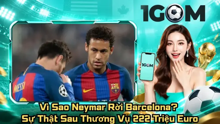 Vì Sao Neymar Rời Barcelona? Sự Thật Sau Thương Vụ 222 Triệu Euro