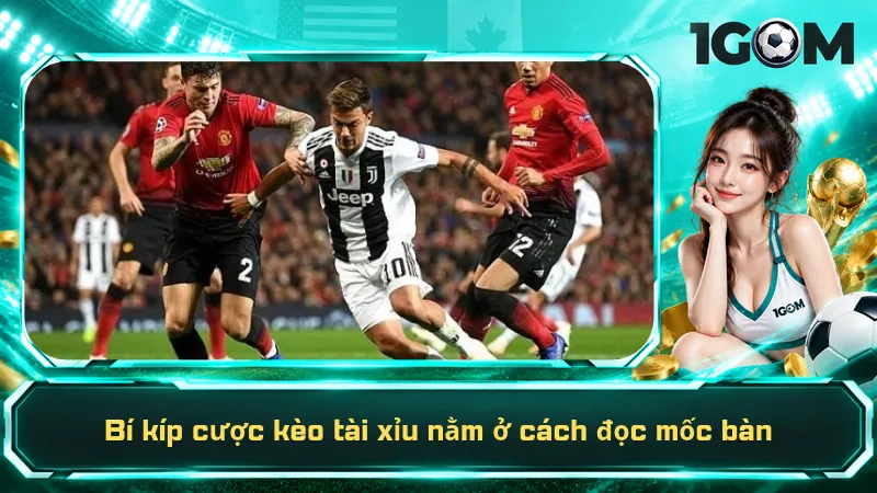 Bí kíp cược kèo tài xỉu nằm ở cách đọc mốc bàn