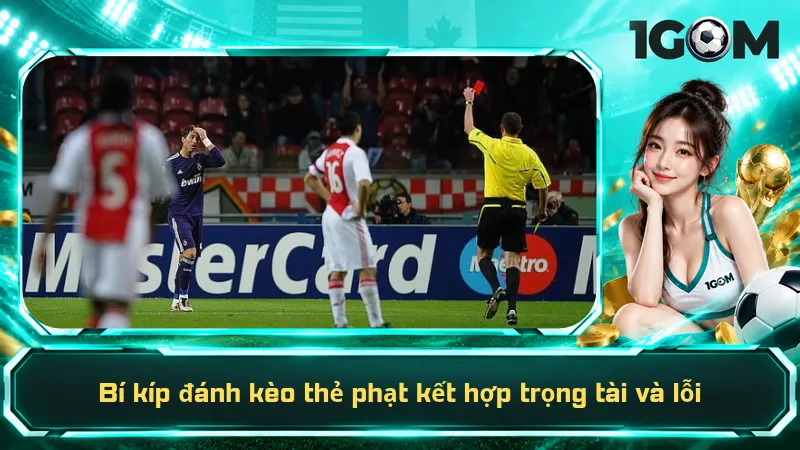 Bí kíp đánh kèo thẻ phạt kết hợp trọng tài và lỗi