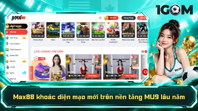 Max88 khoác diện mạo mới trên nền tảng MU9 lâu năm