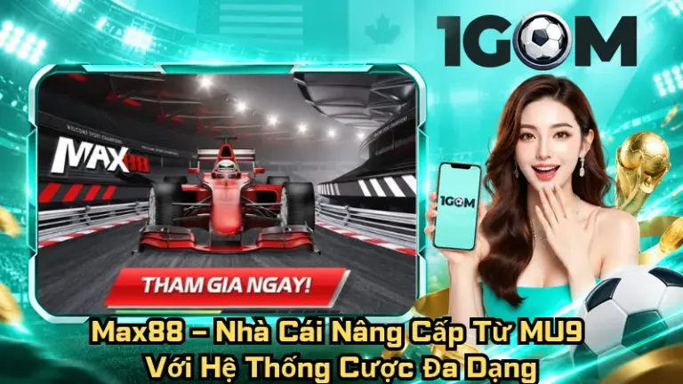 Max88 – Nhà Cái Nâng Cấp Từ MU9 Với Hệ Thống Cược Đa Dạng