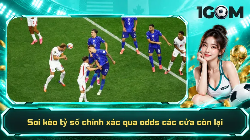 Soi kèo tỷ số chính xác qua odds các cửa còn lại